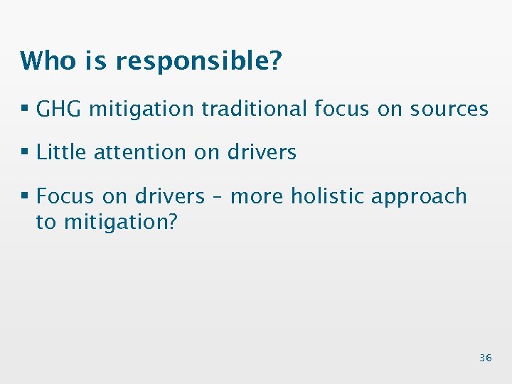 Who is responsible? § GHG mitigation traditional focus on sources § Little attention on