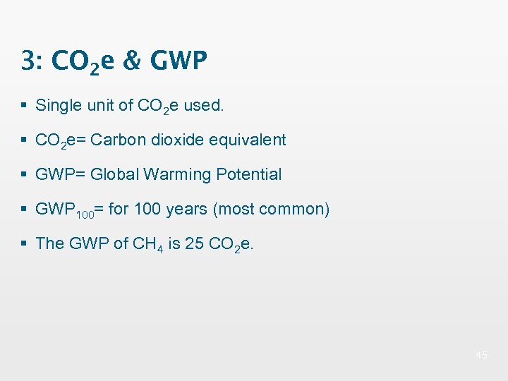 3: CO 2 e & GWP § Single unit of CO 2 e used.