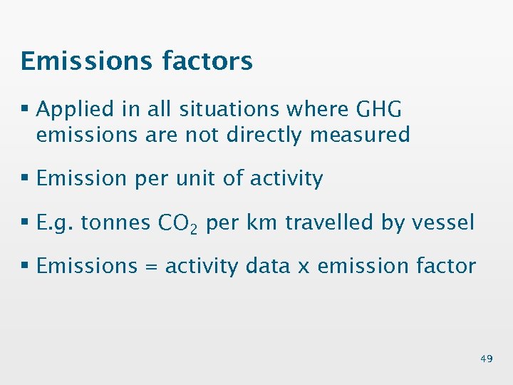 Emissions factors § Applied in all situations where GHG emissions are not directly measured