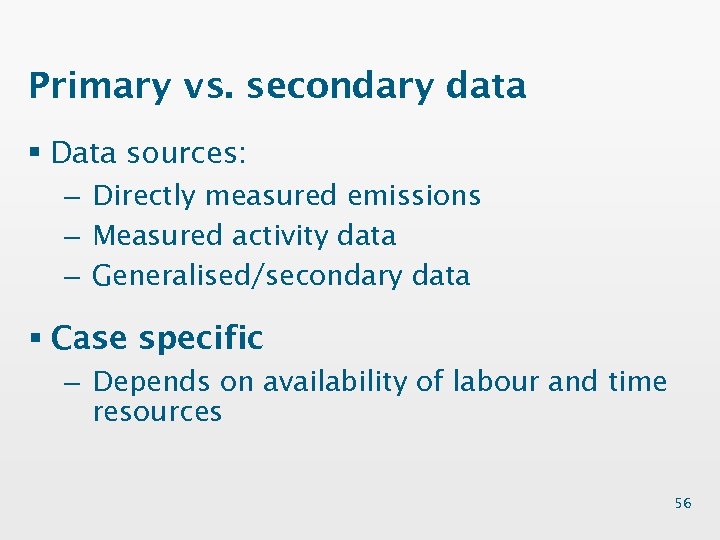 Primary vs. secondary data § Data sources: – Directly measured emissions – Measured activity