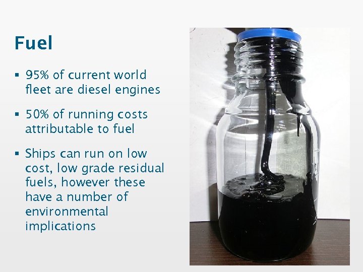 Fuel § 95% of current world fleet are diesel engines § 50% of running