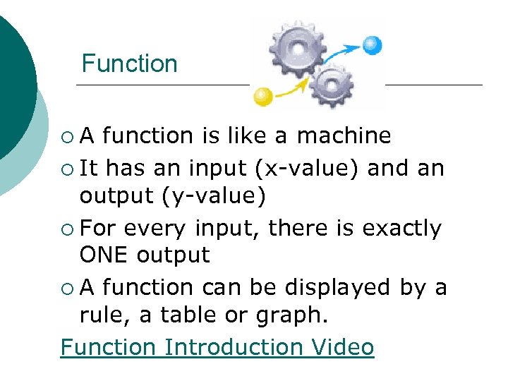 Function ¡A function is like a machine ¡ It has an input (x-value) and