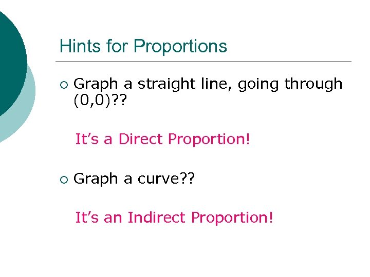 Hints for Proportions ¡ Graph a straight line, going through (0, 0)? ? It’s