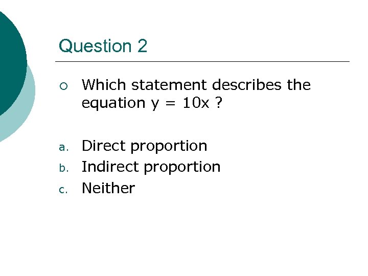 Question 2 ¡ a. b. c. Which statement describes the equation y = 10