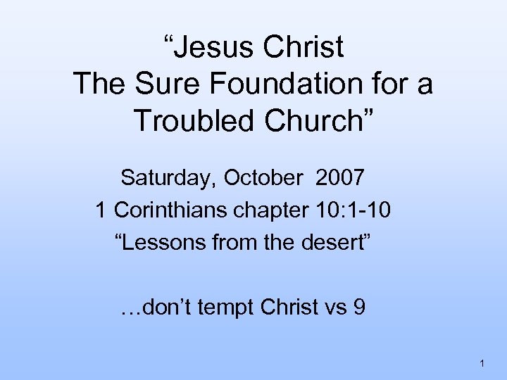 “Jesus Christ The Sure Foundation for a Troubled Church” Saturday, October 2007 1 Corinthians