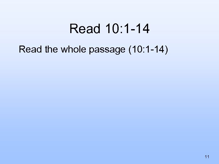 Read 10: 1 -14 Read the whole passage (10: 1 -14) 11 