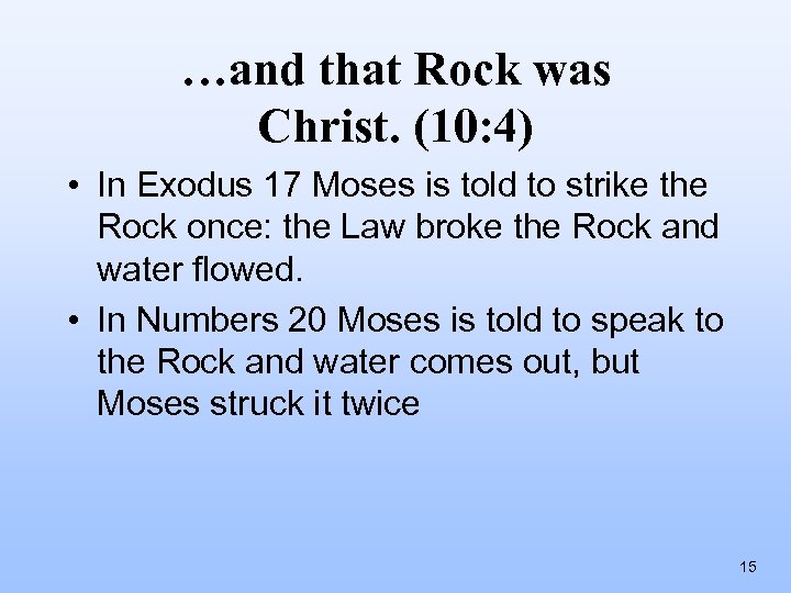 …and that Rock was Christ. (10: 4) • In Exodus 17 Moses is told
