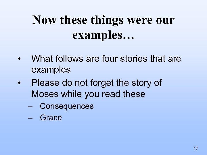 Now these things were our examples… • • What follows are four stories that