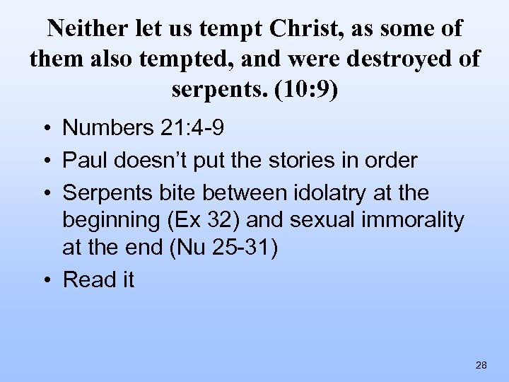 Neither let us tempt Christ, as some of them also tempted, and were destroyed