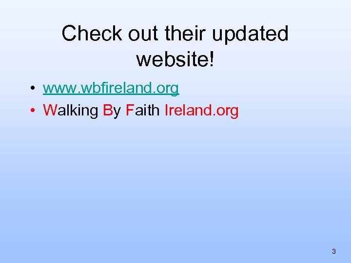 Check out their updated website! • www. wbfireland. org • Walking By Faith Ireland.