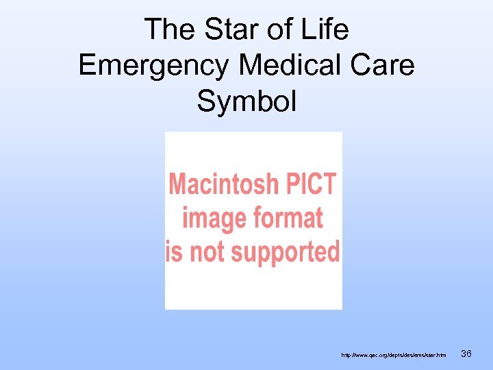 The Star of Life Emergency Medical Care Symbol http: //www. qac. org/depts/des/ems/star. htm 36