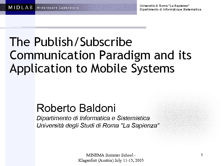 Università di Roma “La Sapienza” Dipartimento di Informatica e Sistemistica The Publish/Subscribe Communication Paradigm