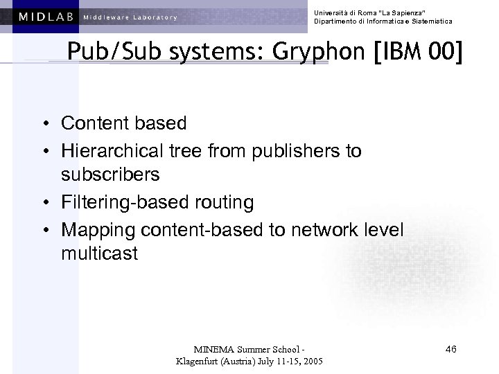 Università di Roma “La Sapienza” Dipartimento di Informatica e Sistemistica Pub/Sub systems: Gryphon [IBM