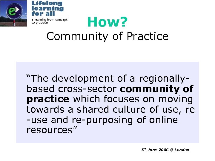 How? Community of Practice “The development of a regionallybased cross-sector community of practice which