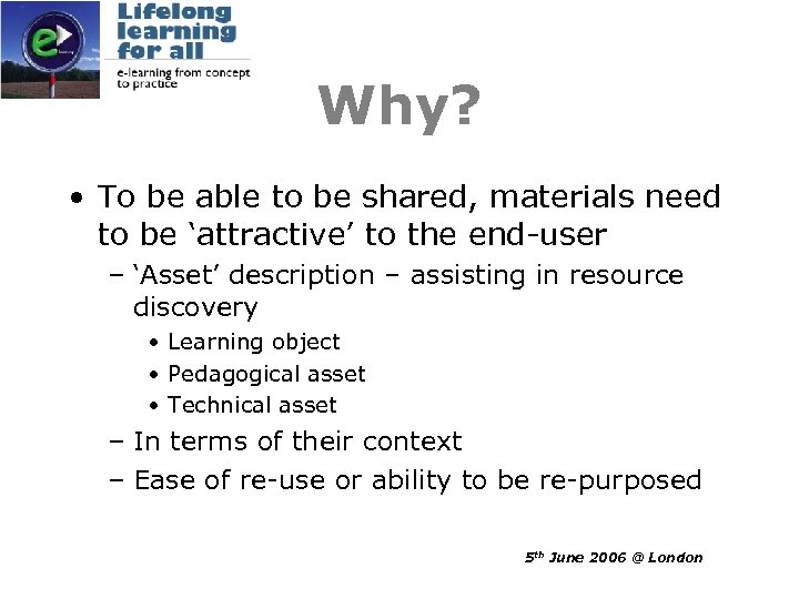 Why? • To be able to be shared, materials need to be ‘attractive’ to