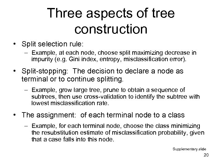 Three aspects of tree construction • Split selection rule: – Example, at each node,