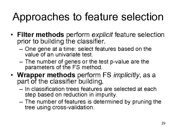 Approaches to feature selection • Filter methods perform explicit feature selection prior to building