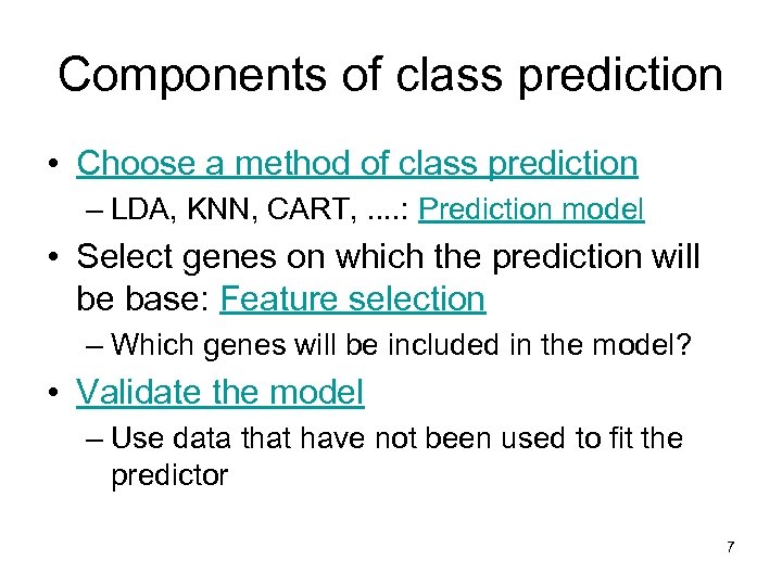 Components of class prediction • Choose a method of class prediction – LDA, KNN,
