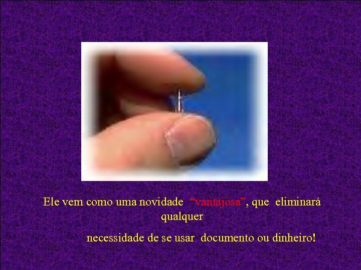 Ele vem como uma novidade “vantajosa”, que eliminará qualquer necessidade de se usar documento