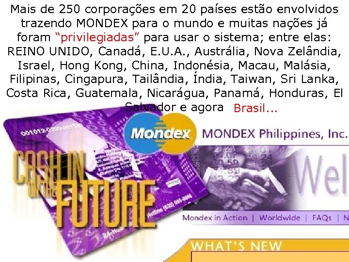Mais de 250 corporações em 20 países estão envolvidos trazendo MONDEX para o mundo