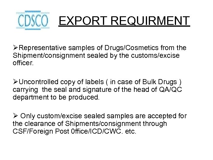 EXPORT REQUIRMENT ØRepresentative samples of Drugs/Cosmetics from the Shipment/consignment sealed by the customs/excise officer.