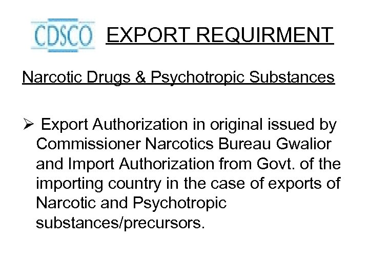 EXPORT REQUIRMENT Narcotic Drugs & Psychotropic Substances Ø Export Authorization in original issued by