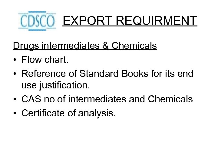EXPORT REQUIRMENT Drugs intermediates & Chemicals • Flow chart. • Reference of Standard Books