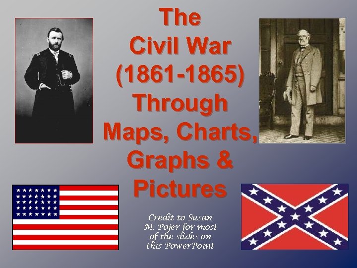 The Civil War (1861 -1865) Through Maps, Charts, Graphs & Pictures Credit to Susan