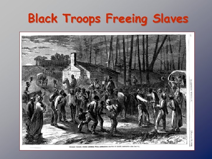Black Troops Freeing Slaves 