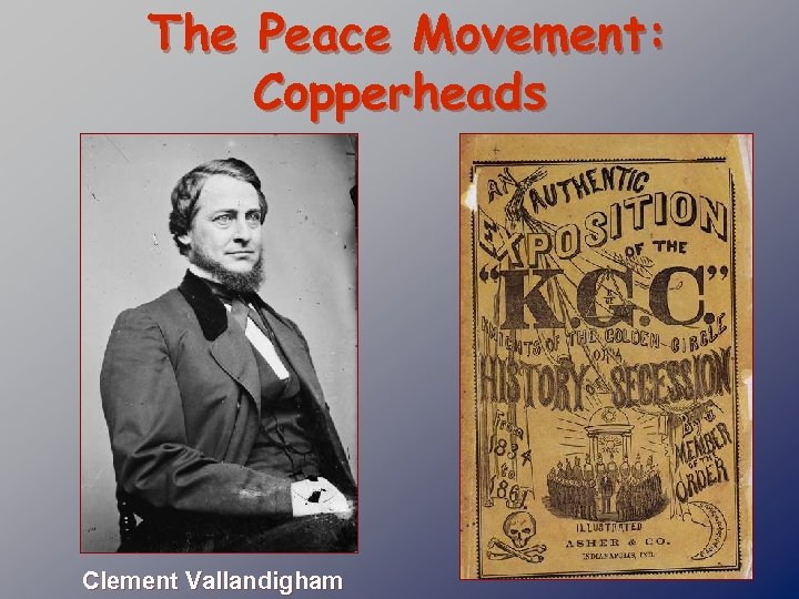 The Peace Movement: Copperheads Clement Vallandigham 