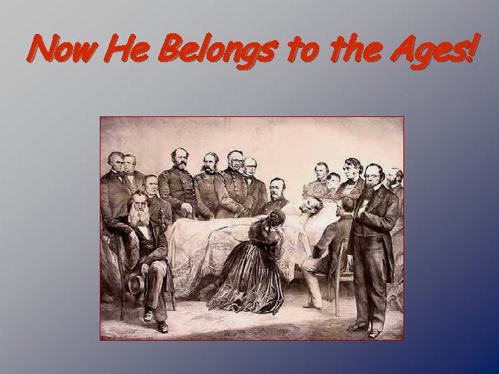 Now He Belongs to the Ages! 