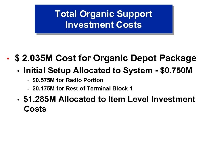 Total Organic Support Investment Costs • $ 2. 035 M Cost for Organic Depot