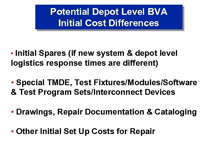Potential Depot Level BVA Initial Cost Differences • Initial Spares (if new system &