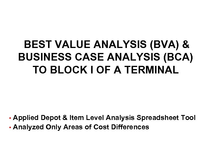 BEST VALUE ANALYSIS (BVA) & BUSINESS CASE ANALYSIS (BCA) TO BLOCK I OF A