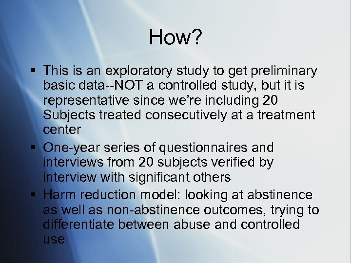 How? § This is an exploratory study to get preliminary basic data--NOT a controlled