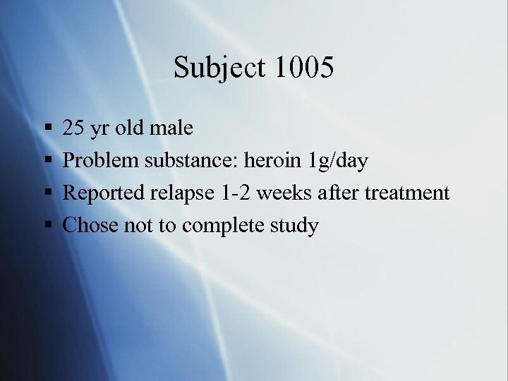 Subject 1005 § § 25 yr old male Problem substance: heroin 1 g/day Reported