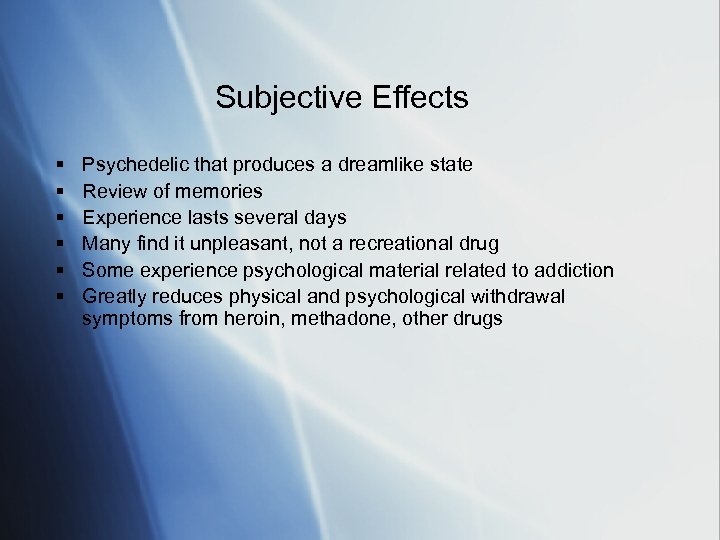 Subjective Effects § § § Psychedelic that produces a dreamlike state Review of memories