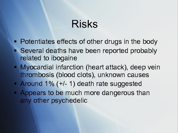 Risks § Potentiates effects of other drugs in the body § Several deaths have
