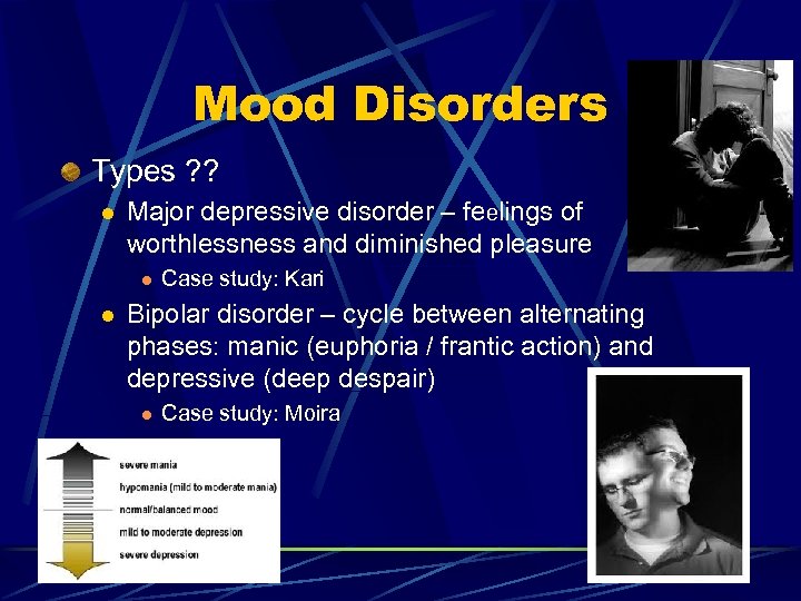 Mood Disorders Types ? ? l Major depressive disorder – feelings of worthlessness and