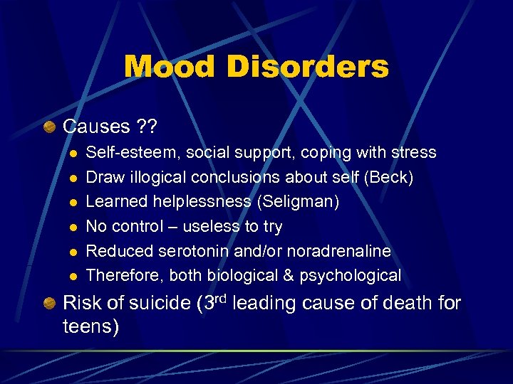 Mood Disorders Causes ? ? l l l Self-esteem, social support, coping with stress