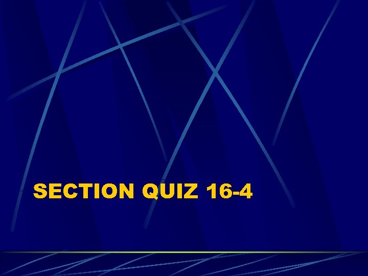 SECTION QUIZ 16 -4 