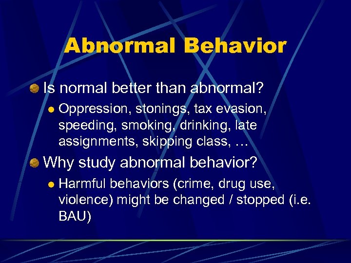 Abnormal Behavior Is normal better than abnormal? l Oppression, stonings, tax evasion, speeding, smoking,