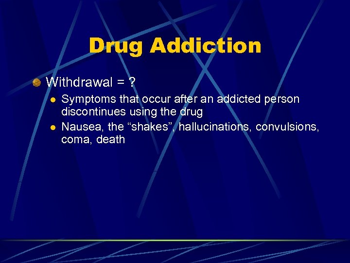 Drug Addiction Withdrawal = ? l l Symptoms that occur after an addicted person