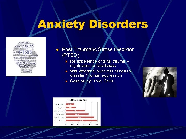 Anxiety Disorders l Post Traumatic Stress Disorder (PTSD): l l l Re-experience original trauma