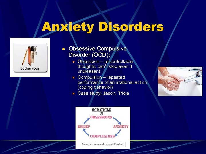 Anxiety Disorders l Obsessive Compulsive Disorder (OCD): l l l Obsession – uncontrollable thoughts,