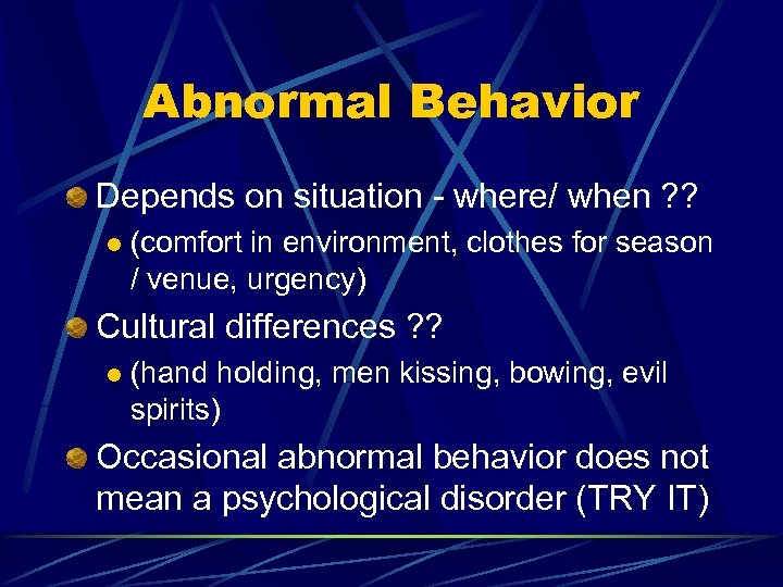 Abnormal Behavior Depends on situation - where/ when ? ? l (comfort in environment,