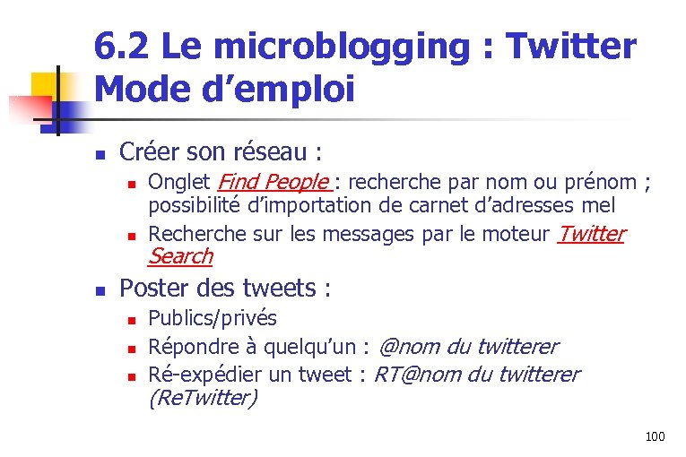 6. 2 Le microblogging : Twitter Mode d’emploi n Créer son réseau : n