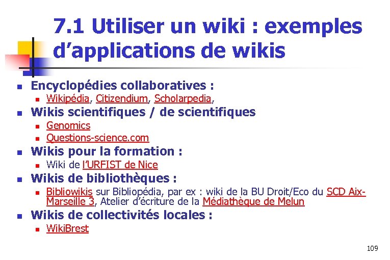 7. 1 Utiliser un wiki : exemples d’applications de wikis n Encyclopédies collaboratives :