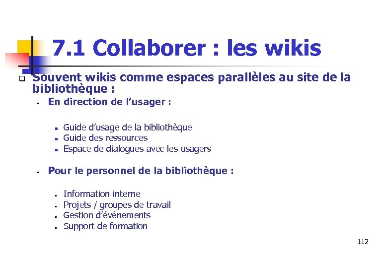 7. 1 Collaborer : les wikis q Souvent wikis comme espaces parallèles au site