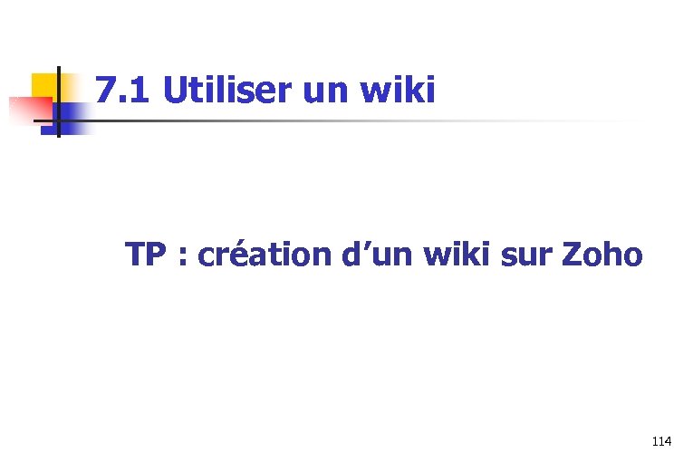 7. 1 Utiliser un wiki TP : création d’un wiki sur Zoho 114 